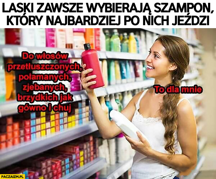 dziewczyny wybierają szampon który po nich jedzie memy