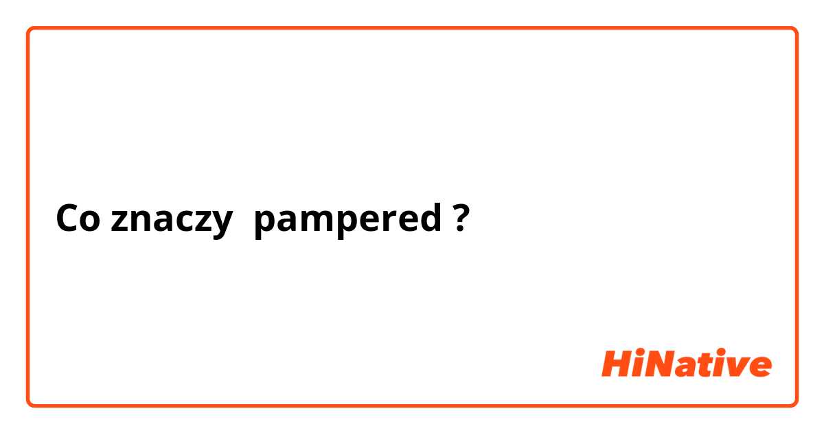 co znaczy pampering