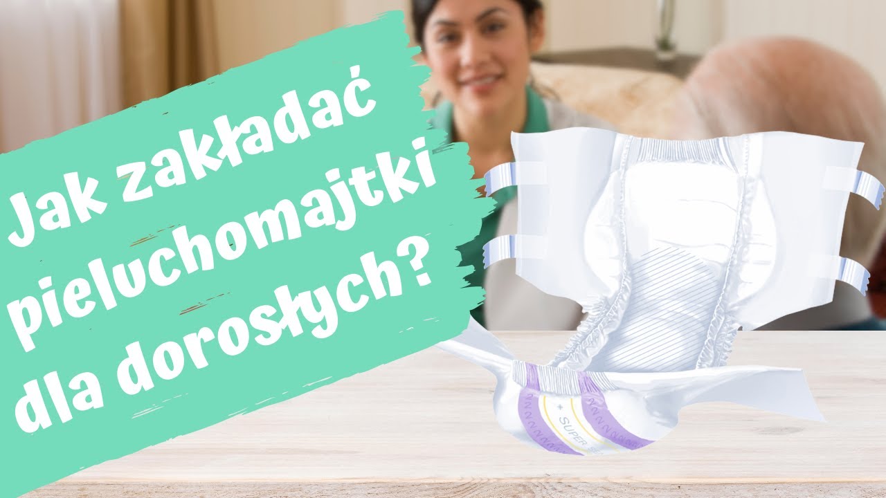 jak ubrac pieluchomajtki dla dorosłych