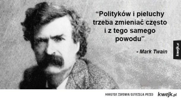 polityków i pieluchy trzeba zmieniać często mark twain